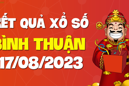 XSBTH 17/8 - Xổ số Bình Thuận ngày 17 tháng 8 năm 2023 - SXBTH 17/8