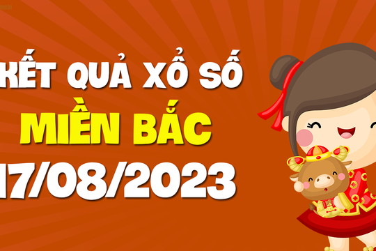 XSMB 17/8 - SXMB 17/8 - KQXSMB 17/8 - Xổ số miền Bắc ngày 17 tháng 8 năm 2023