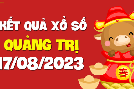 XSQT 17/8 - Xổ số Quảng Trị ngày 17 tháng 8 năm 2023 - SXQT 17/8