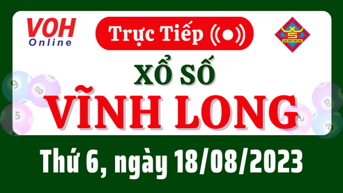 XSVL 18/8 - Kết quả xổ số Vĩnh Long hôm nay thứ 6 ngày 18/8/2023