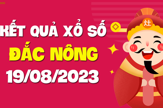 XSDNO 19/8 - Xổ số Đắc Nông ngày 19 tháng 8 năm 2023 - SXDNO 19/8