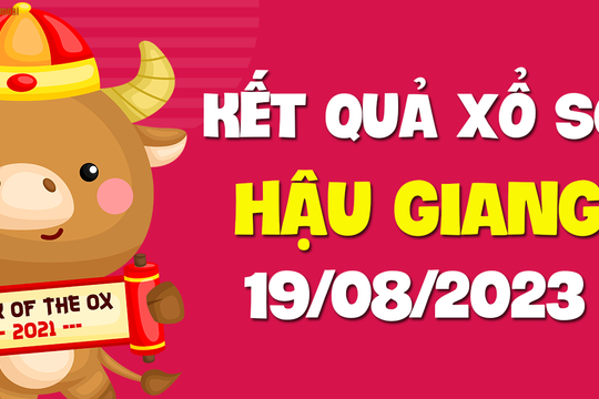 XSHG 19/8 - Xổ số Hậu Giang ngày 19 tháng 8 năm 2023 - SXHG 19/8