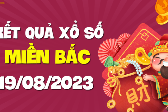 XSMB 19/8 - SXMB 19/8 - KQXSMB 19/8 - Xổ số miền Bắc ngày 19 tháng 8 năm 2023