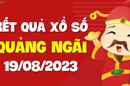 XSQNG 19/8 - Xổ số Quảng Ngãi ngày 19 tháng 8 năm 2023 - SXQNG 19/8
