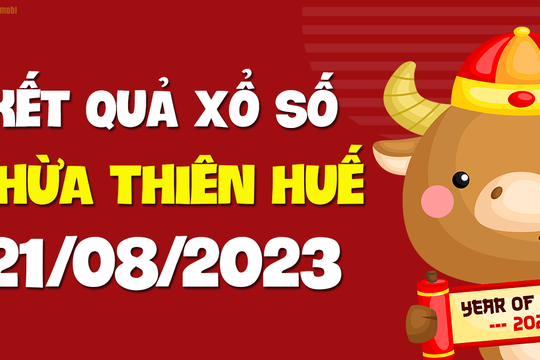 XSTTH 21/8 - Xổ số tỉnh Thừa Thiên Huế ngày 21 tháng 8 năm 2023 - SXTTH 21/8