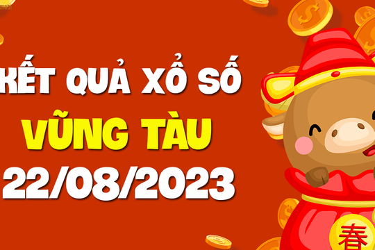 XSVT 22/8 - Xổ số Vũng Tàu ngày 22 tháng 8 năm 2023 - SXVT 22/8