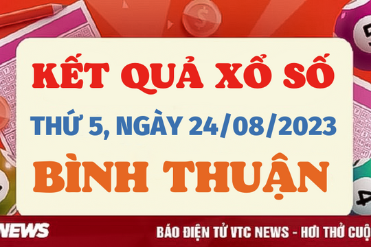 Xổ số Bình Thuận 24/8/2023 - Kết quả XSBTH hôm nay 24/8