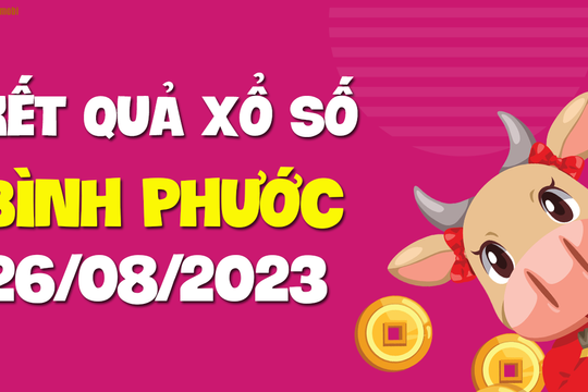 XSBP 26/8 - Xổ số Bình Phước ngày 26 tháng 8 năm 2023 - SXBP 26/8