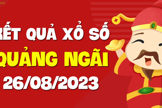 XSQNG 26/8 - Xổ số Quảng Ngãi ngày 26 tháng 8 năm 2023 - SXQNG 26/8