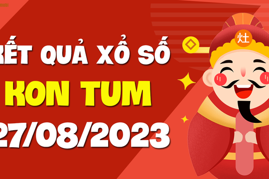 XSKT 27/8 - Xổ số Kon Tum ngày 27 tháng 8 năm 2023 - SXKT 27/8