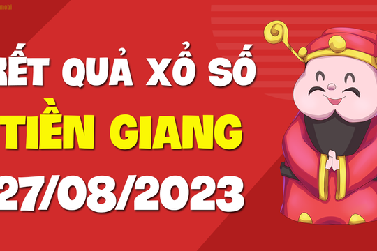 XSTG 27/8 - Xổ số Tiền Giang ngày 27 tháng 8 năm 2023 - SXTG 27/8