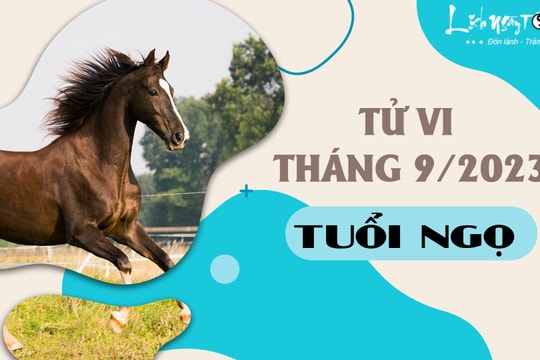 Tử vi tháng 9/2023 tuổi Ngọ âm lịch: TIỀN hết lại có, nên tránh xa sông nước