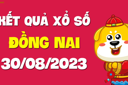 XSDN 30/8 - Xổ số Đồng Nai ngày 30 tháng 8 năm 2023 - SXDN 30/8