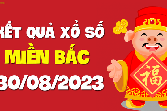 XSMB 30/8 - SXMB 30/8 - KQXSMB 30/8 - Xổ số miền Bắc ngày 30 tháng 8 năm 2023