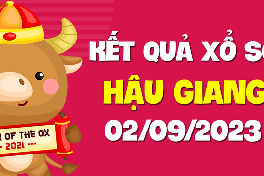 XSHG 2/9 - Xổ số Hậu Giang ngày 2 tháng 9 năm 2023 - SXHG 2/9