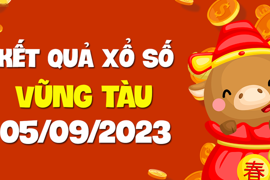XSVT 5/9 - Xổ số Vũng Tàu ngày 5 tháng 9 năm 2023 - SXVT 5/9