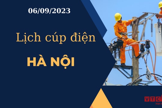 Lịch cúp điện hôm nay tại Hà Nội ngày 06/09/2023