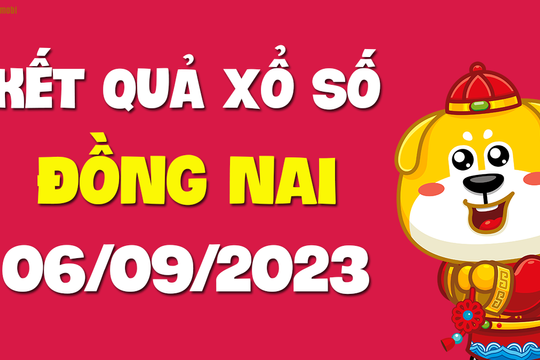 XSDN 6/9 - Xổ số Đồng Nai ngày 6 tháng 9 năm 2023 - SXDN 6/9