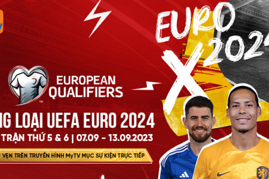Xem vòng loại Euro 2024 trực tiếp trên MyTV: Hấp dẫn các trận của Tây Ban Nha và Ý