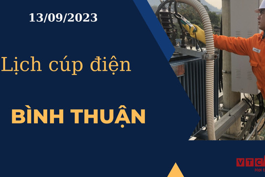 Lịch cúp điện hôm nay ngày 13/09/2023 tại Bình Thuận