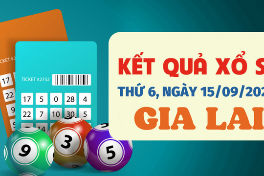 XSGL 15/9/2023 - Kết quả xổ số Gia Lai hôm nay 15/9