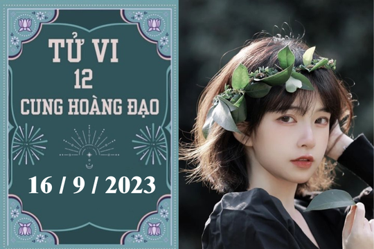 Tử vi vui 12 cung hoàng đạo ngày 16/9: Bọ Cạp thuận lợi, Song Ngư tiêu cực
