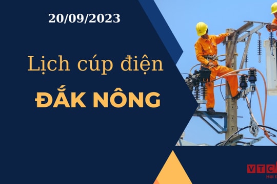 Lịch cúp điện hôm nay tại Đắk Nông ngày 20/09/2023