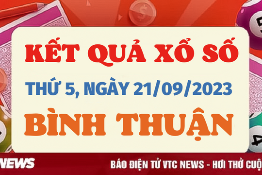 Xổ số Bình Thuận 21/9/2023 - Kết quả XSBTH hôm nay 21/9