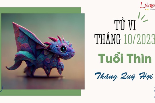 Tử vi tháng 10/2023 tuổi Thìn âm lịch: Không có nhiều biến động, nên duy trì tiến trình ổn định