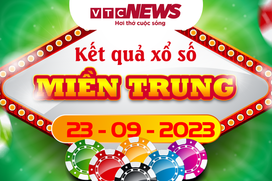 Kết quả xổ số miền Trung hôm nay 23/9 - XSMT 23/9/2023