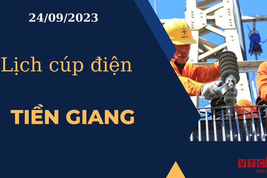 Lịch cúp điện hôm nay ngày 24/09/2023 tại Tiền Giang