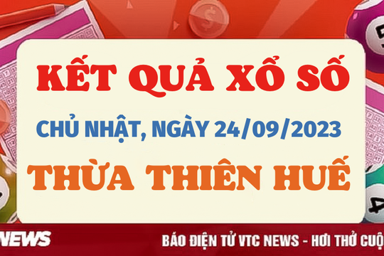 Kết quả xổ số Thừa Thiên Huế ngày 24/9/2023 - XSTTH hôm nay 24/9