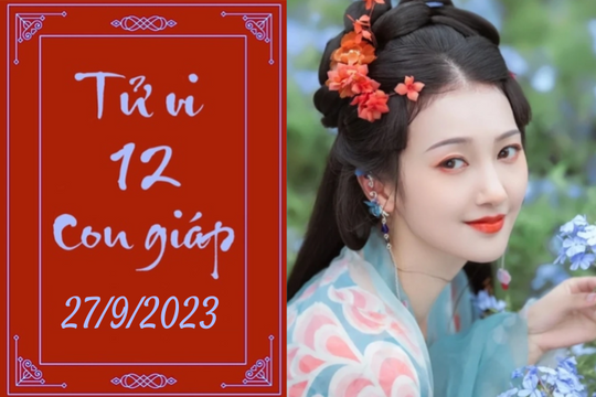 Tử vi vui 12 con giáp hôm nay ngày 27/9/2023: Dậu cố chấp, Tỵ chu đáo