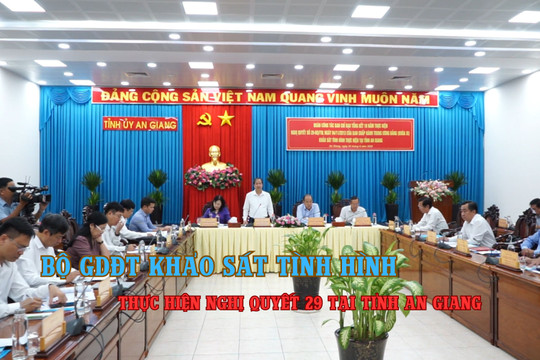 Bộ GD&ĐT khảo sát tình hình thực hiện Nghị quyết 29 tại tỉnh An Giang