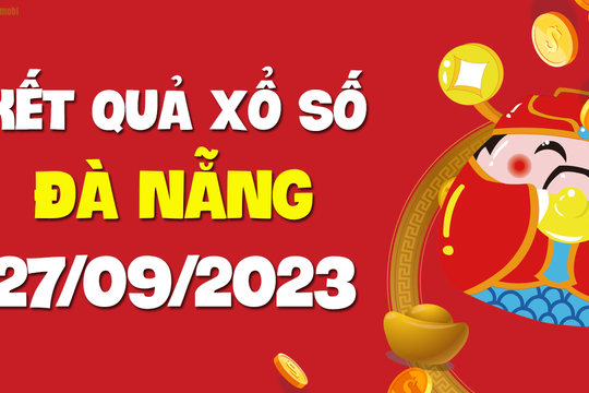 XSDNG 27/9 - Xổ số Đà Nẵng ngày 27 tháng 9 năm 2023 - SXDNG 27/9