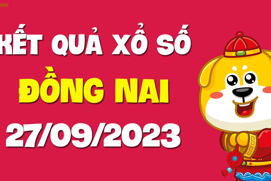 XSDN 27/9 - Xổ số Đồng Nai ngày 27 tháng 9 năm 2023 - SXDN 27/9