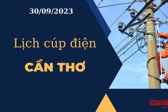 Lịch cúp điện hôm nay tại Cần Thơ ngày 30/09/2023