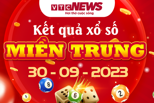 Kết quả xổ số miền Trung hôm nay 30/9 - XSMT 30/9/2023