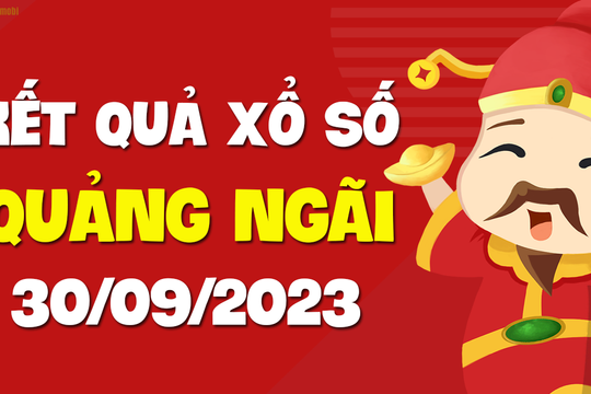 XSQNG 30/9 - Xổ số Quảng Ngãi ngày 30 tháng 9 năm 2023 - SXQNG 30/9