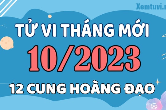 Tử vi tháng 10/2023 của 12 cung hoàng đạo: Song Tử giữ lời, Xử Nữ bi quan