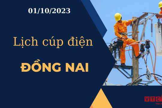 Lịch cúp điện hôm nay tại Đồng Nai ngày 01/10/2023