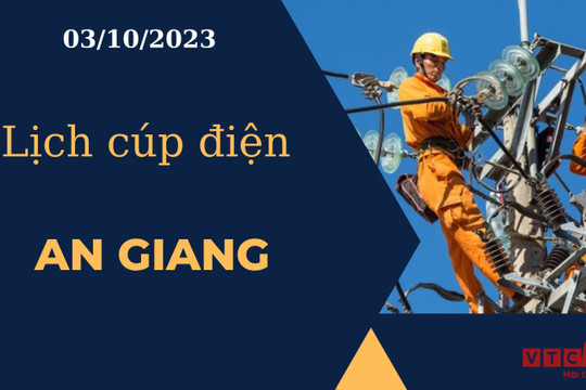 Lịch cúp điện hôm nay tại An Giang ngày 03/10/2023