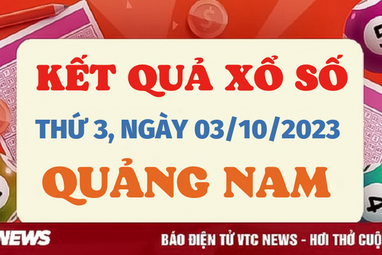 Kết quả xổ số Quảng Nam hôm nay 3/10 - XSQNA 3/10/2023