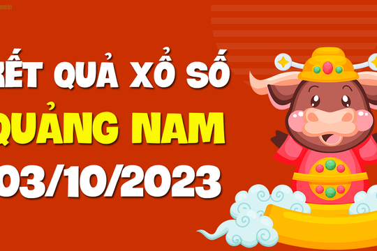 XSQNM 3/10 - Xổ số Quảng Nam ngày 3 tháng 10 năm 2023 - SXQNM 3/10