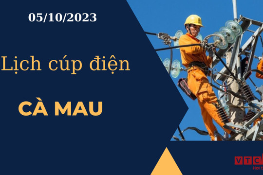 Lịch cúp điện hôm nay tại Cà Mau ngày 05/10/2023