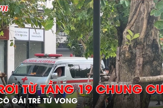 Video: Cô gái trẻ rơi từ tầng 19 chung cư xuống đất tử vong