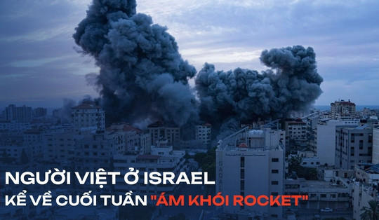 Người Việt ở Israel: Đi ngủ cũng phải mang sẵn giày