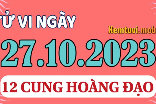 Tử vi 12 cung hoàng đạo ngày 27/10/2023: Song Tử tủi thân, Song Ngư mệt mỏi