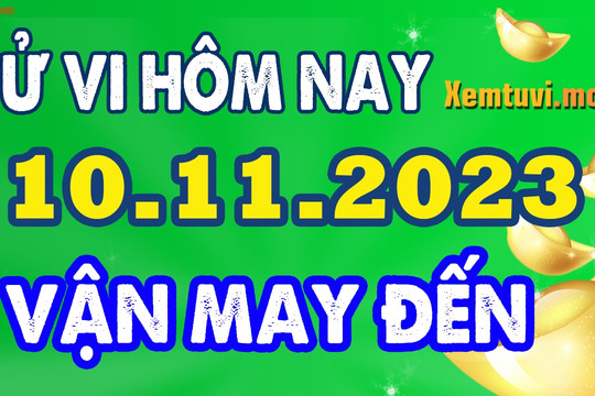 Tử vi ngày 10/11/2023 của 12 con giáp thứ 6: Thìn tự tin, Dậu thông minh