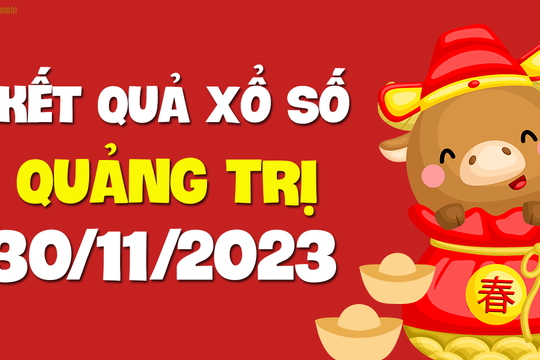 XSQT 30/11 - Xổ số Quảng Trị ngày 30 tháng 11 năm 2023 - SXQT 30/11